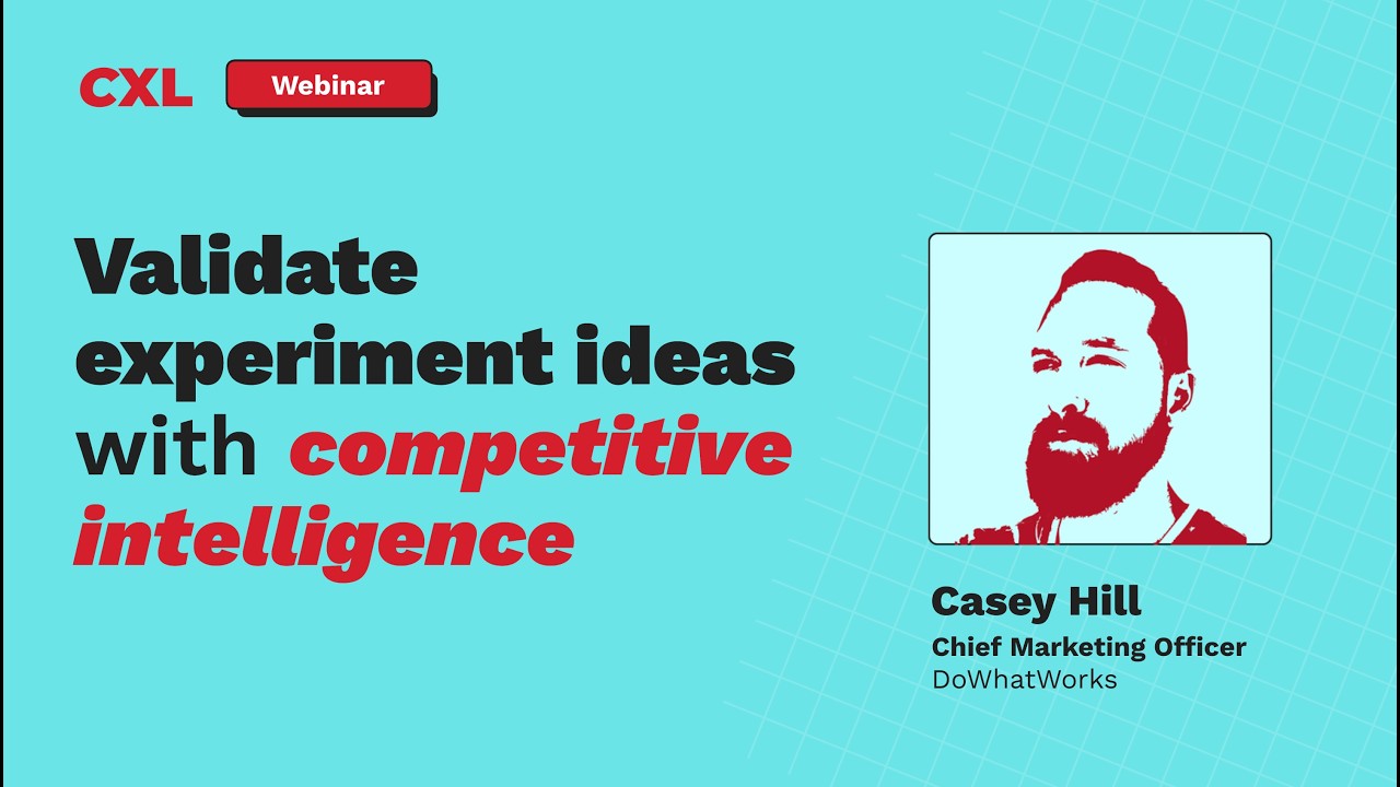 CXL webinar title card, Validate experiment ideas with competitive intelligence, with Casey Hill, Chief Marketing Officer at DoWhatWorks